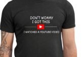 RIVER BOUTIQUE Don’t Worry I Got This YouTube T-Shirt,Don’t Worry I Got This I Watched A YouTube Video, Funny BBQ T-Shir…