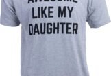 Awesome Like My Daughter | Funny Tee Shirt, Sarcastic Saying Humor Dad Joke T-Shirt for Father Grandpa Daddy