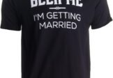 Beer Me, I’m Getting Married/Groom Groomsmen Funny Bachelor Party Joke Wedding T-Shirt